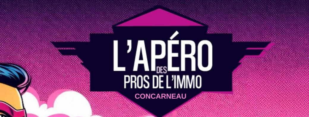 L'Apéro des Pros de l'Immo#01 - CONCARNEAU 