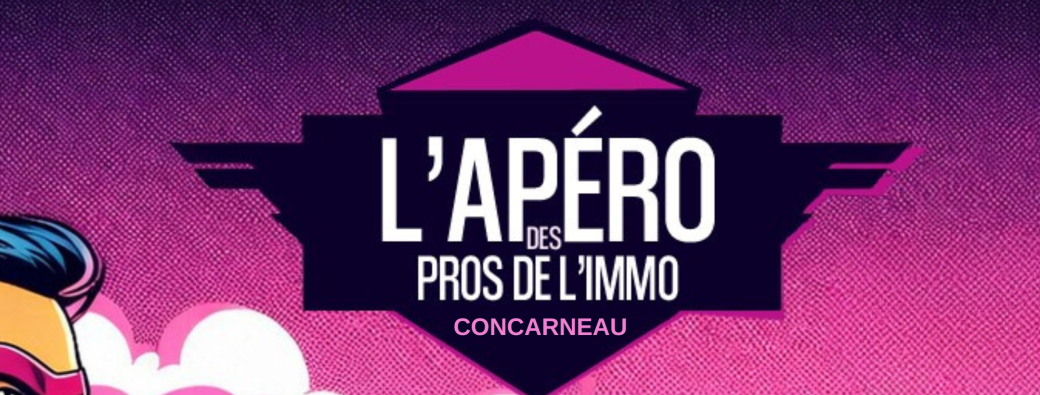L'Apéro des Pros de l'Immo#02 - CONCARNEAU 