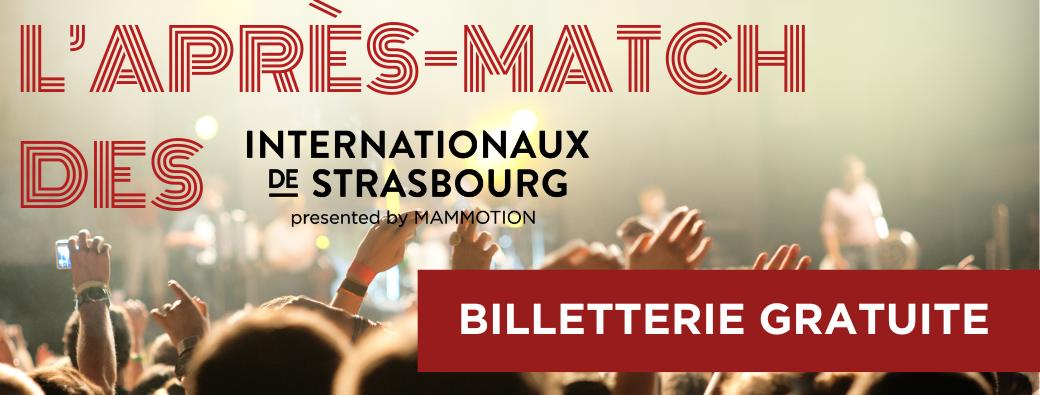 L'Après-Match aux Internationaux de Strasbourg 