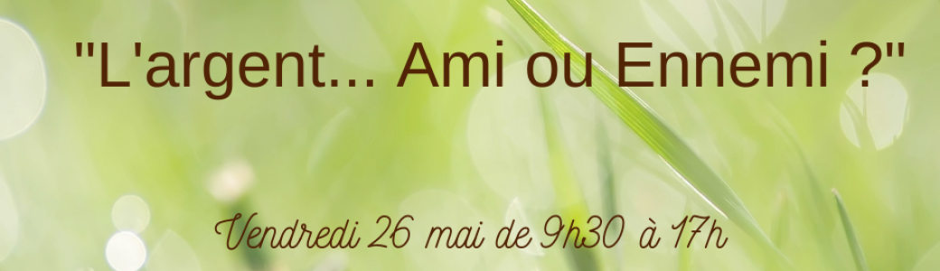 L'argent... Ami ou Ennemi ?