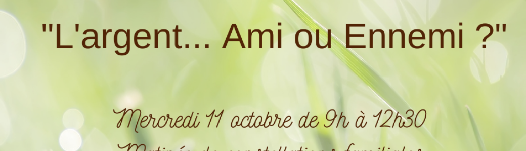 L'argent... Ami ou Ennemi ?