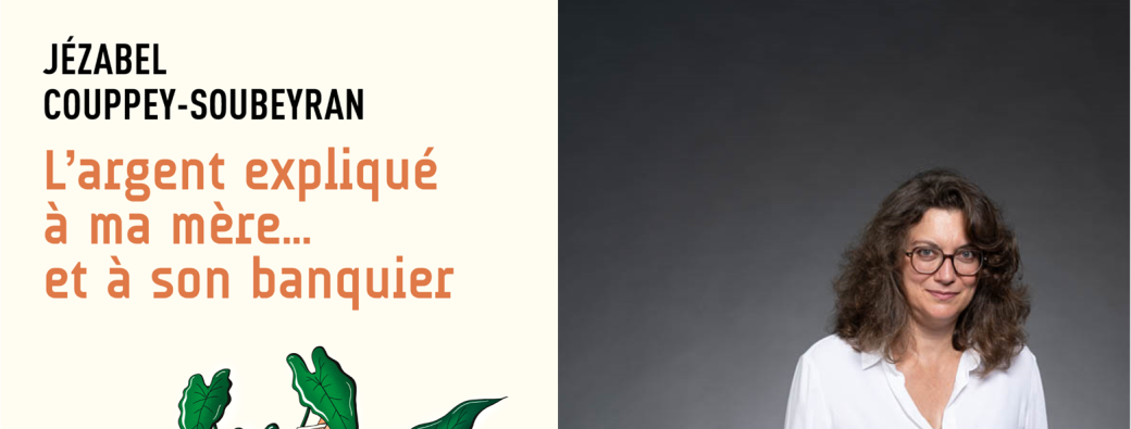 L'argent expliqué à ma mère... et à son banquier. Avec l'économiste Jézabel Couppey-Soubeyran.