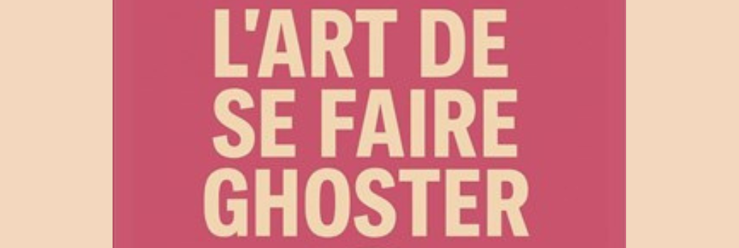 L'art de se faire ghoster
