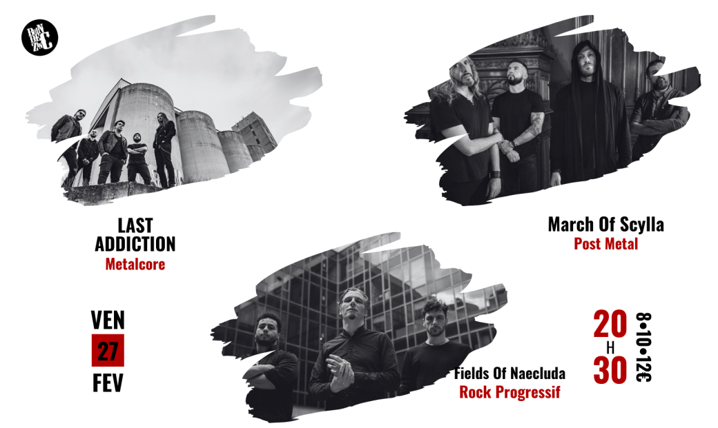 Last Addiction x March Of Scylla x Fields Of Naecluda (Metalcore x Post Metal x Rock Progressif)