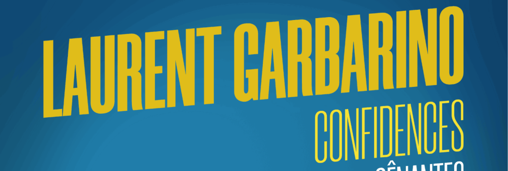 Laurent Garbarino " Confidences gênantes "