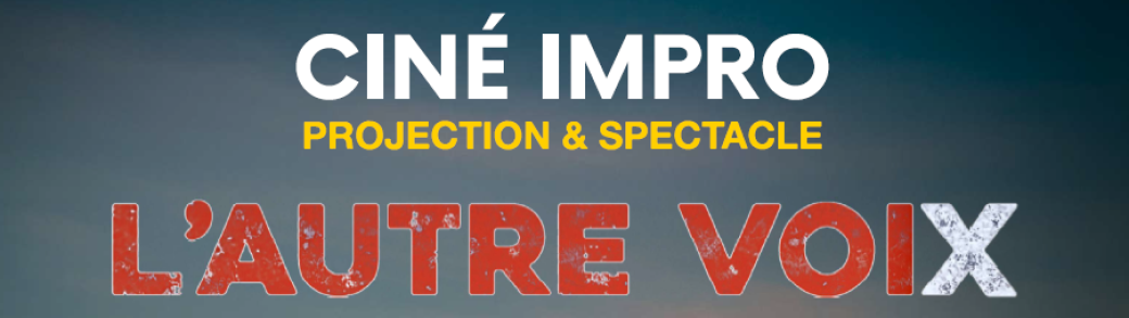L'Autre Voix - Ciné Impro (projection & spectacle) - Satillieu (07)