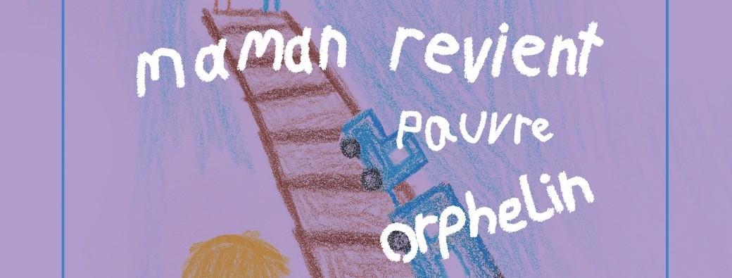 LAVOIR / Théâtre - Maman revient pauvre orphelin