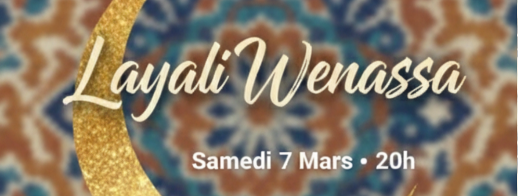 ️ Layali Wenassa - Samedi 7 Mars - 20h | Réservation Obligatoire 