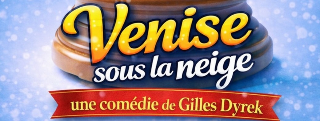 Pièce de Théâtre VENISE SOUS LA NEIGE 