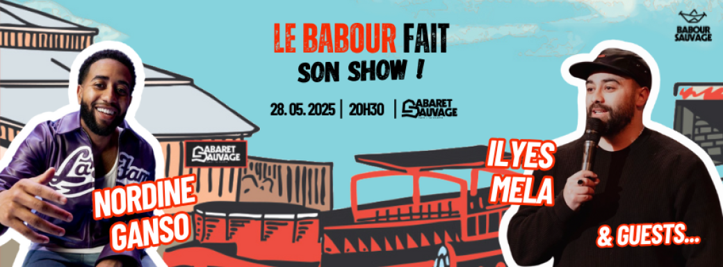Le Babour fait son show ! : Nordine Ganso, Ilyes Mela & Guests...