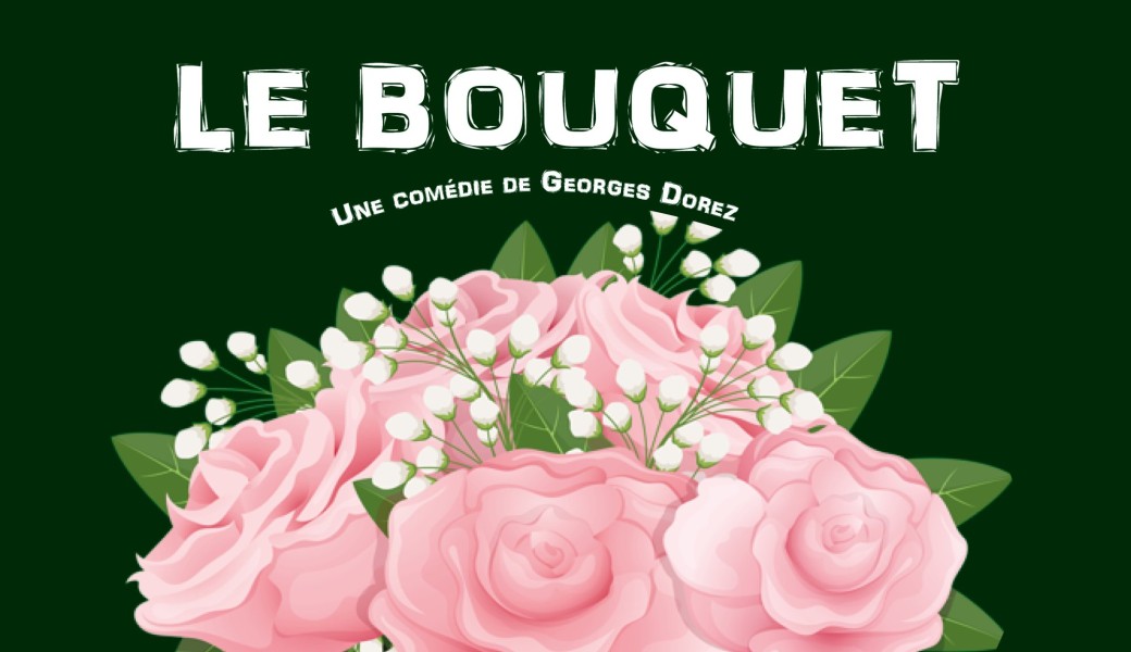 "LE BOUQUET' au Théâtre Paul Scarron