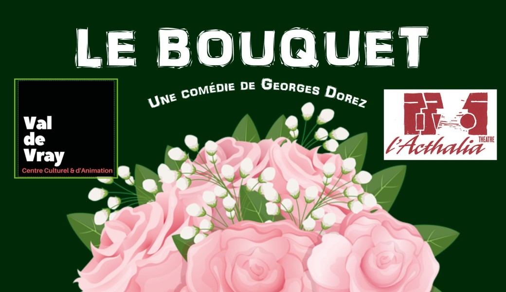 "LE BOUQUET" comédie par la Compagnie Acthalia au Val de Vray