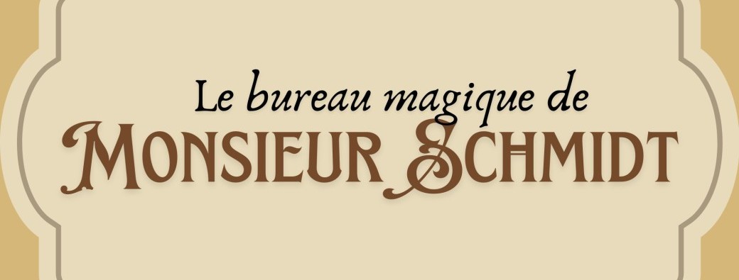 Le bureau magique de Monsieur Schmidt