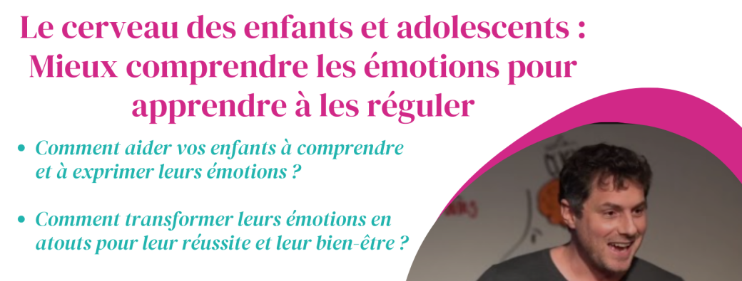 Le cerveau des enfants et adolescents : Mieux comprendre les émotions pour apprendre à les réguler