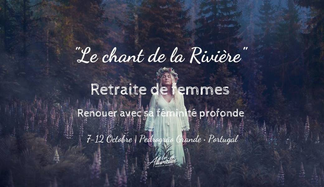 Le Chant de la Rivière ☾ Retraite de femmes • Portugal