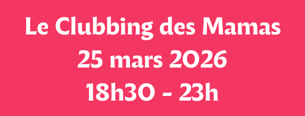 Le clubbing des mamas - 25 mars - La Kulture