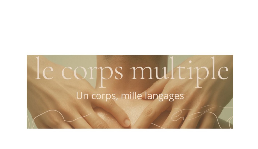 LE CORPS MULTIPLE- Un corps, mille langages