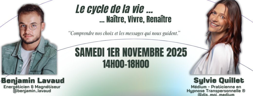 Le Cycle de la Vie  - Naitre - Vivre - Renaitre - Comprendre nos choix et les messages des guides