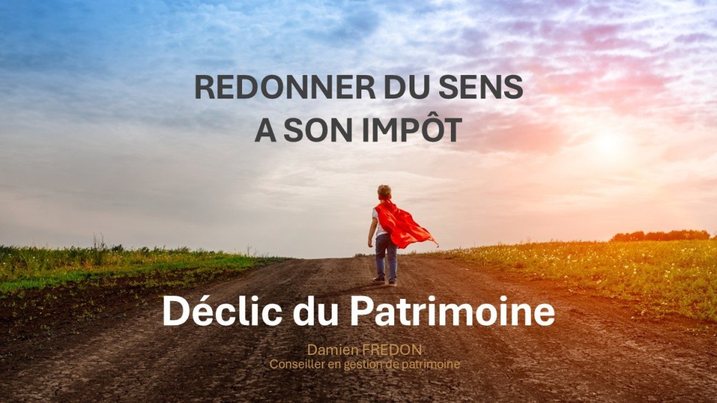Le Declic du Patrimoine - Redonner du sens à son Impôt