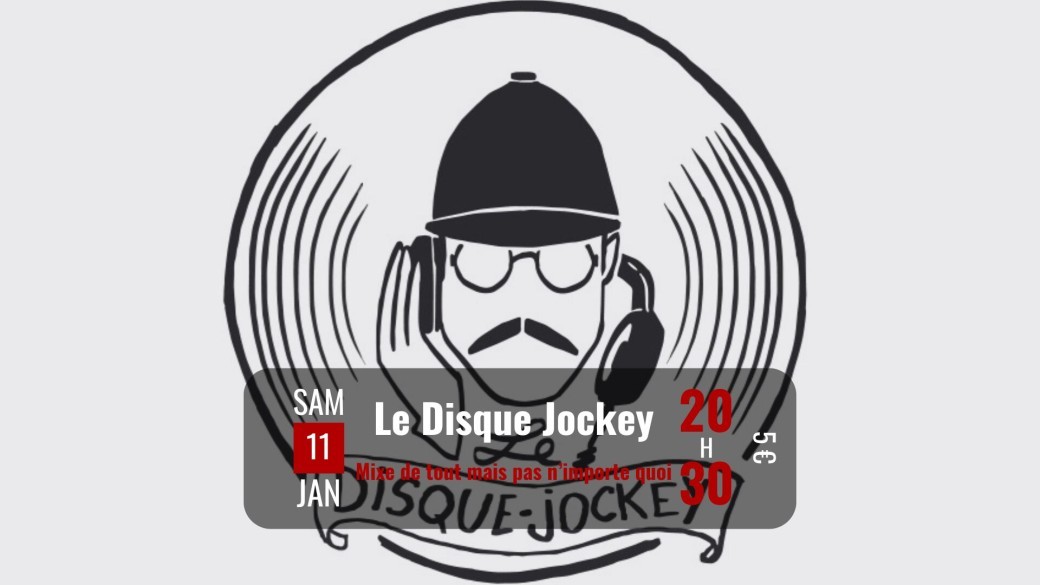 Le Disque Jockey • Mixe de tout mais pas n’importe quoi • Samedi 11 Janvier 2025