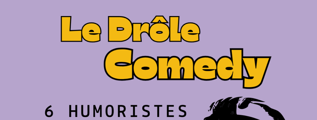 LE DRÔLE COMEDY - LA GRAPPE