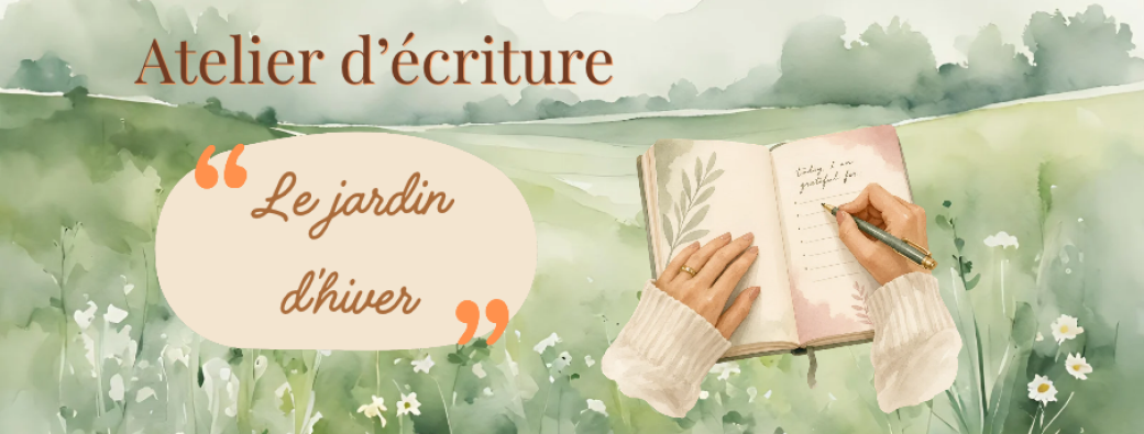 "Le jardin d'hiver" - Atelier d'écriture 16 octobre 17h30 - VISIO