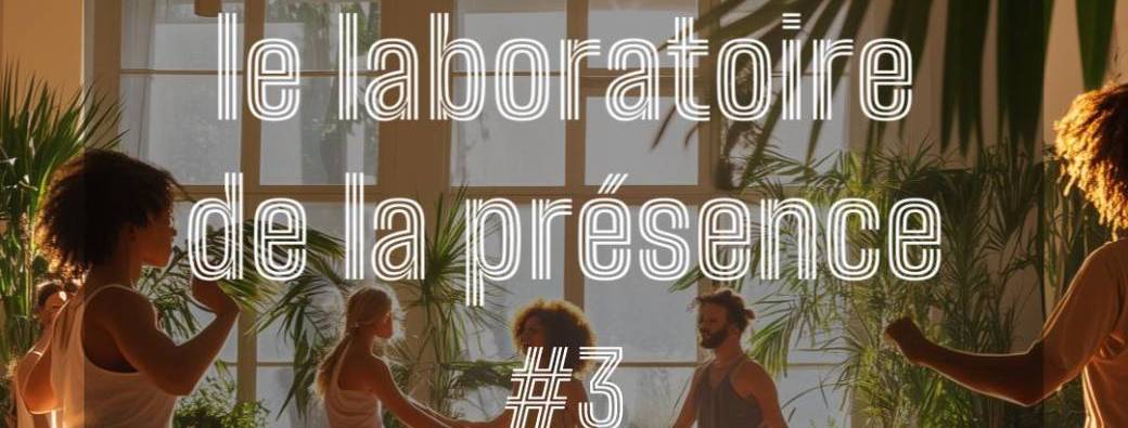 Le Laboratoire de la Présence - #3