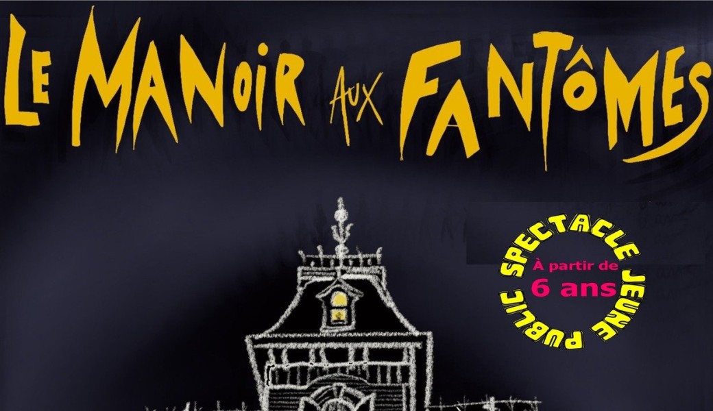 LE MANOIR AUX FANTÔMES - Spectacle pour les 6-12 ans