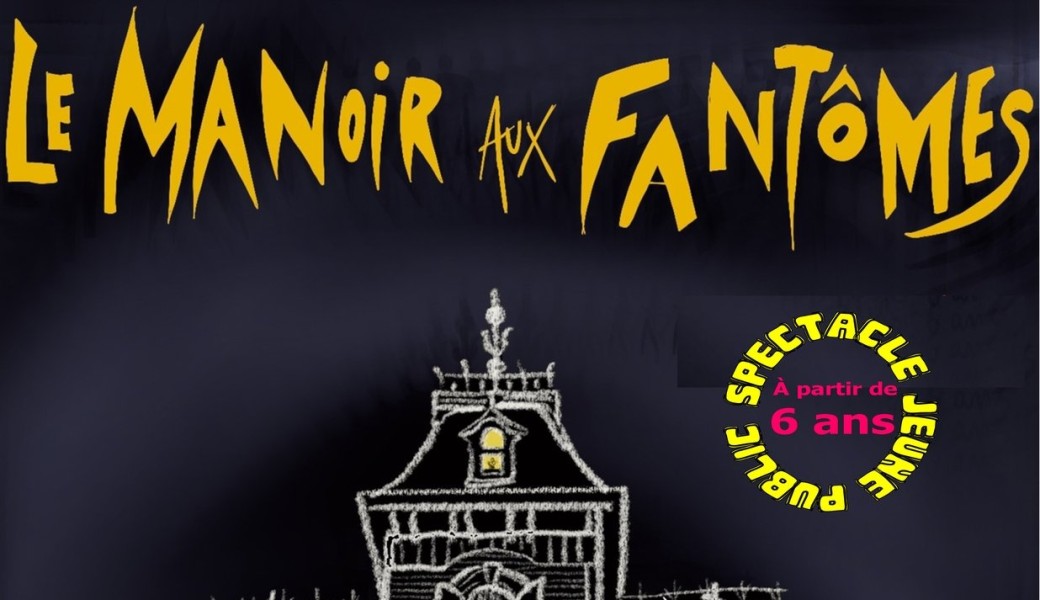 LE MANOIR AUX FANTÔMES  Théâtre, frisson et humour pour les 6-12 ans