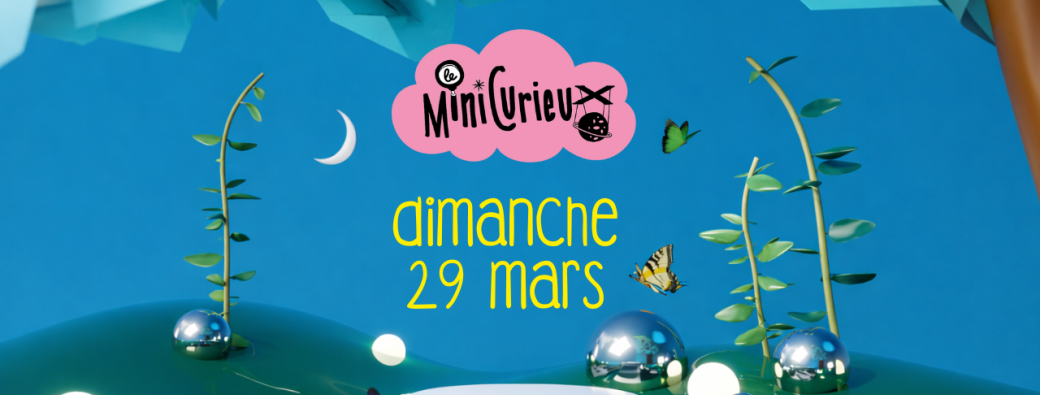 Le Mini Curieux - Dimanche 29 mars 2026