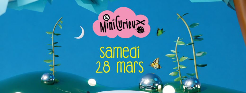 Le Mini Curieux - Samedi 28 mars 2026