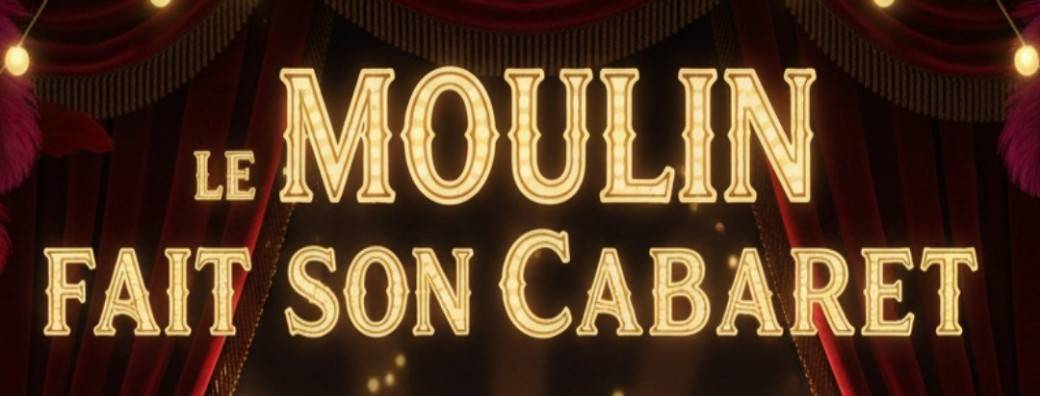 Le Moulin fait son cabaret 