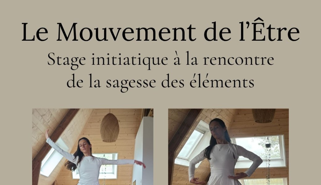 "Le Mouvement de l'Être" Stage initiatique à la rencontre de la sagesse des éléments.