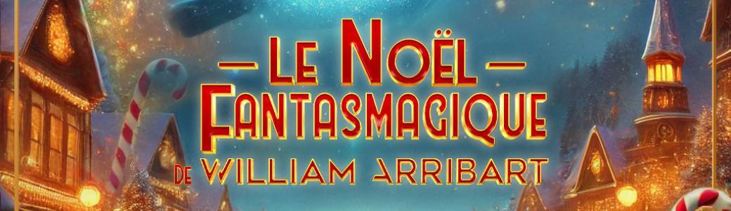 Le Noël Fantasmagique de William Arribart 