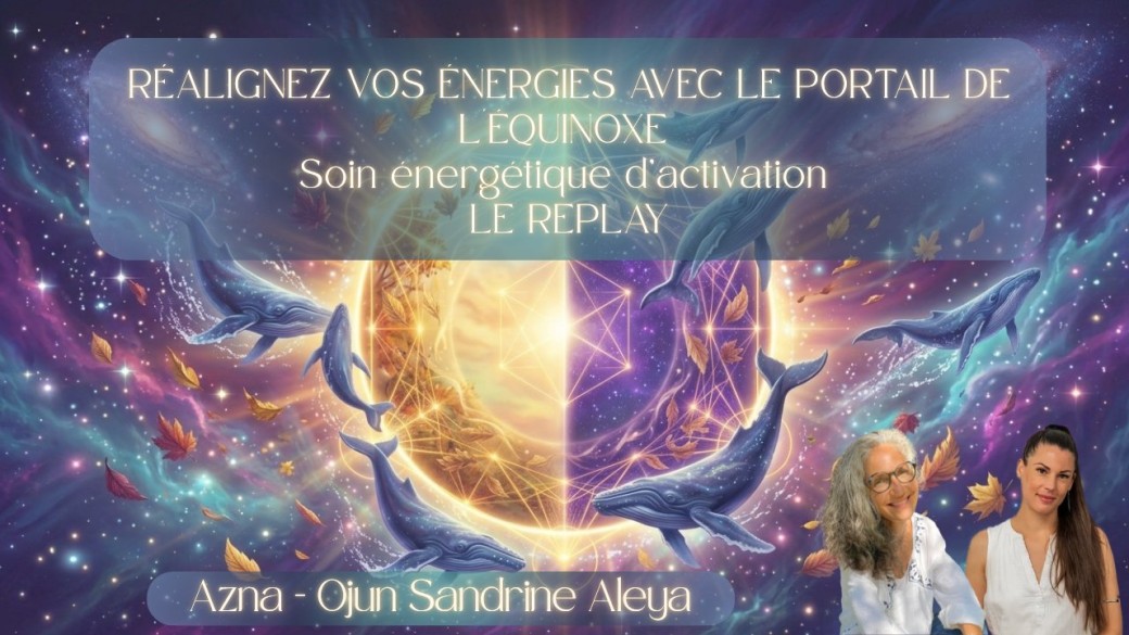 ✨ Le Portail de l’Équinoxe  : Activation • Recalibrage • Alignement ✨- Azna et Sandrine Aleya