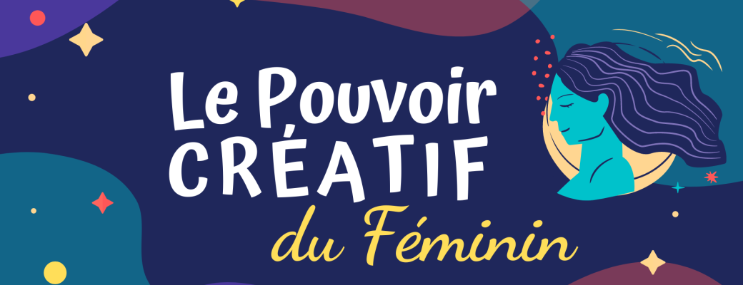 Le POUVOIR CRÉATIF du Féminin