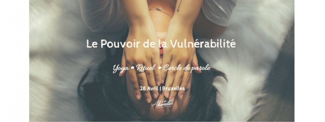 Le Pouvoir de la Vulnérabilité ♡ Yoga, Rituel & Cercle