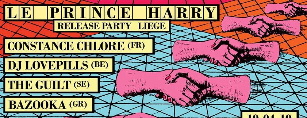 Le Prince Harry release party w/ BAZOOKA, THE GUILT, CONSTANCE CHLORE, DJ LOVEPILLS
