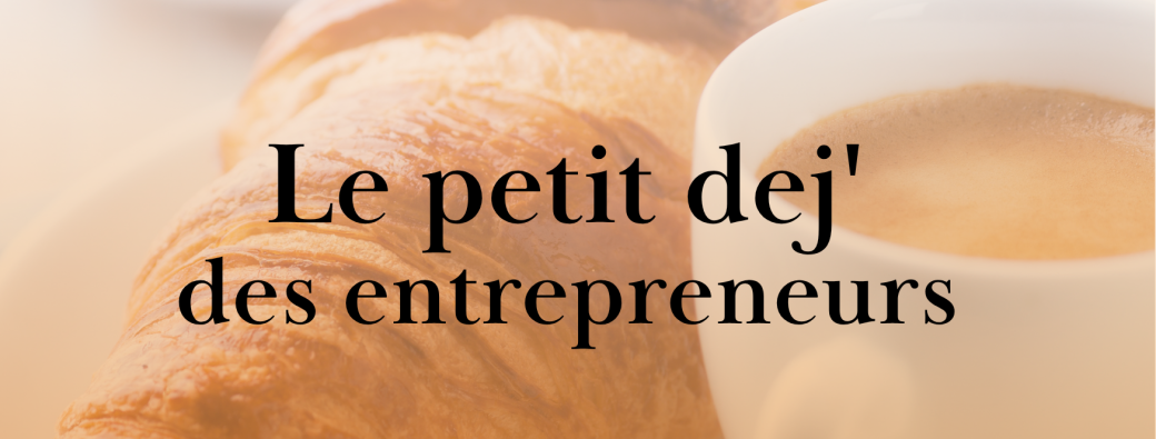LE PTIT DEJ DES ENTREPRENEURS 16ÈME ÉDITION 