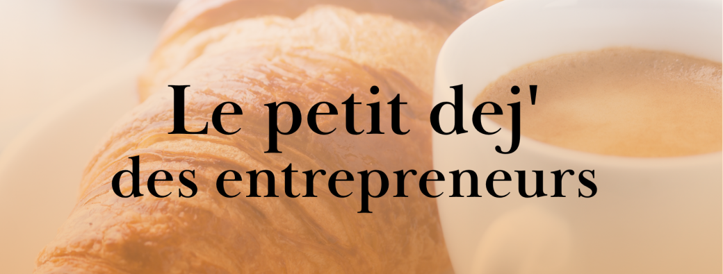 LE PTIT DEJ DES ENTREPRENEURS 18ÈME ÉDITION ☕️