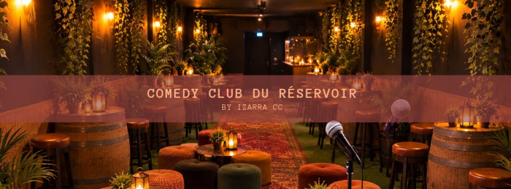 LE RÉSERVOIR COMEDY CLUB by IZARRA CC