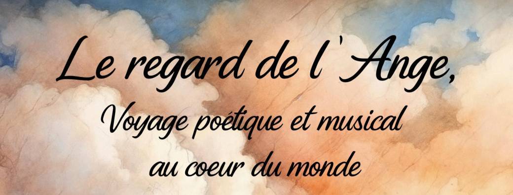 Le regard de l'Ange, Voyage poétique et musical au coeur du monde