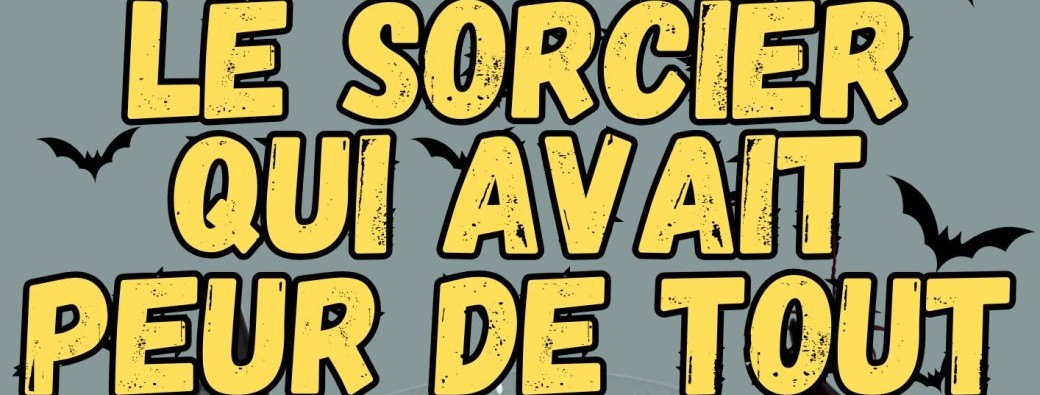 Le sorcier qui avait peur de tout (à Besançon- 25)