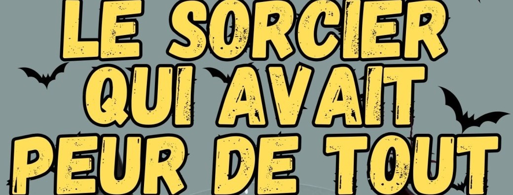 Le sorcier qui avait peur de tout (à Lille - 59)