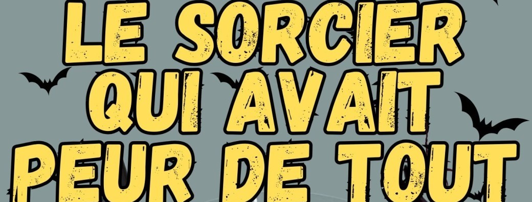 Le sorcier qui avait peur de tout (à Saint-Jean-Le-Blanc - 45)