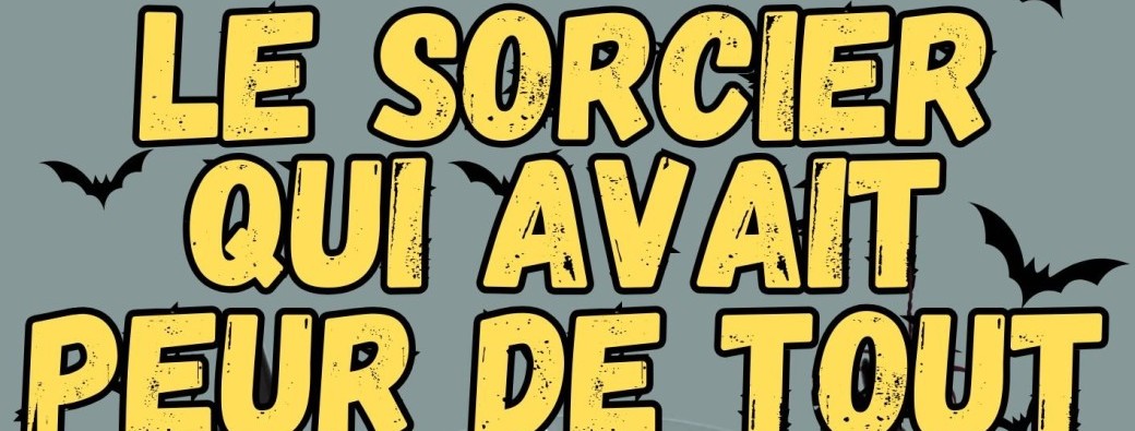 Le sorcier qui avait peur de tout (à Strasbourg - 67)