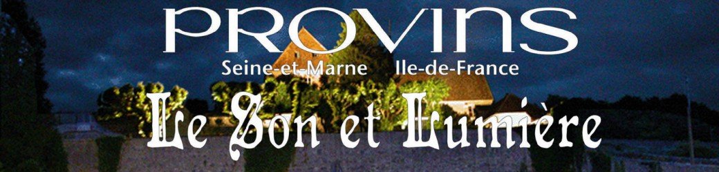 Le Spectacle Son & Lumière de Provins 2017