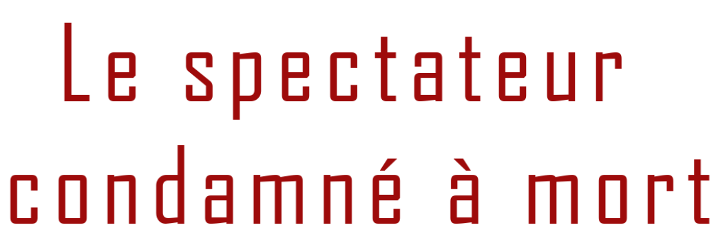 Le spectateur condamné à mort