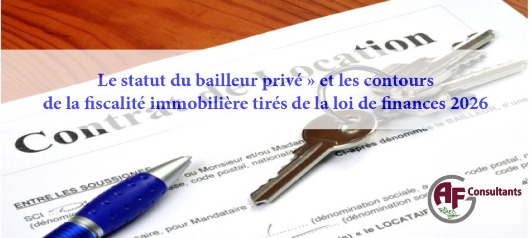 « Le statut du bailleur privé » et  la fiscalité immobilière tirés de la loi de finances 2026
