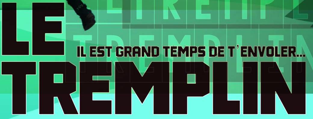 LE TREMPLIN –Il est grand temps de t’envoler !